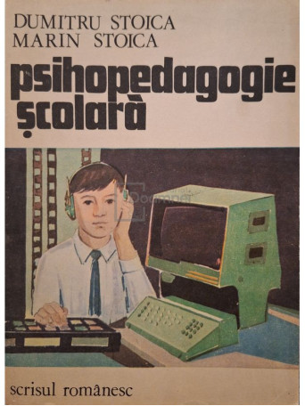 Dumitru Stoica - Psihopedagogie scolara - 1982 - Brosata