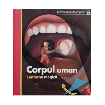 Corpul uman - Lanterna magica