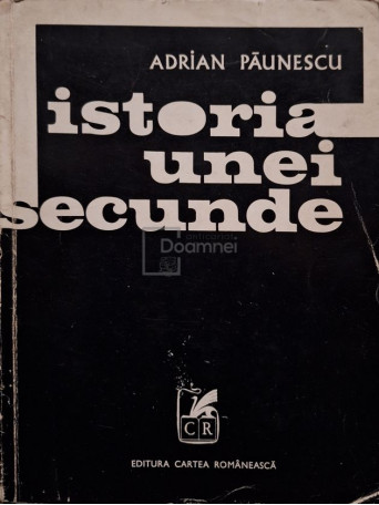 Adrian Paunescu - Istoria unei secunde - 1971 - Brosata