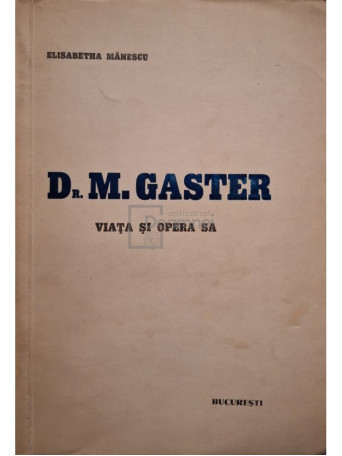 Elisabetha Manescu - Dr. M. Gaster - Viata si opera sa - 1940 - Brosata