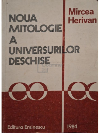 Mircea Herivan - Noua mitologie a universurilor deschise - 1984 - Brosata