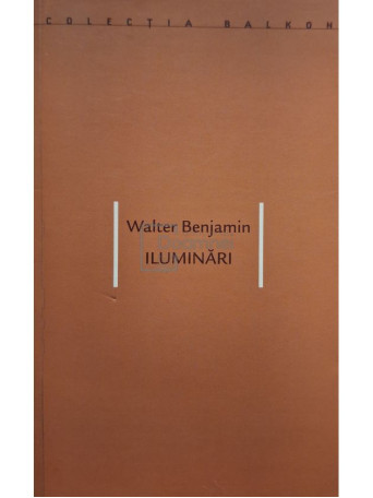 Walter Benjamin - Iluminari (semnata) - 2002 - Brosata