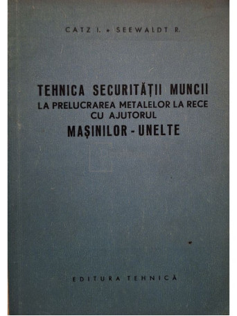 I. Catz - Tehnica securitatii muncii (semnata) - 1959 - Brosata