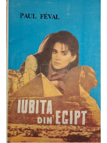 Paul Feval - Iubita din Egipt - 1993 - Brosata