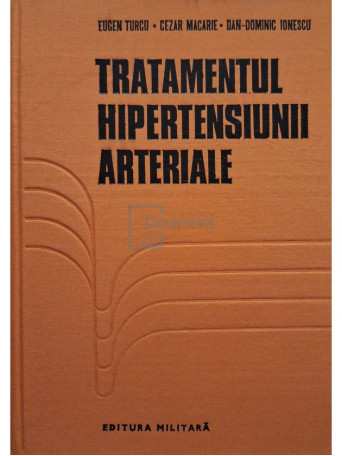 Eugen Turcu - Tratamentul hipertensiunii arteriale - 1978 - Cartonata