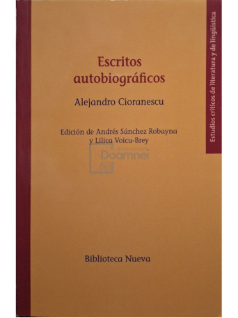 Alejandro Cioranescu - Escritos autobiograficos (semnata) - 2016 - Brosata