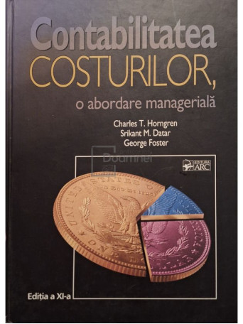 Charles T. Horngren - Contabilitatea costurilor, o abordare manageriala - 2006 - Cartonata