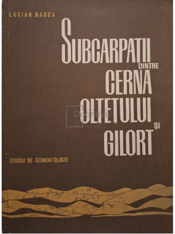Lucian Badea - Subcarpatii dintre Cerna Oltetului si Gilort - 1967 - Brosata