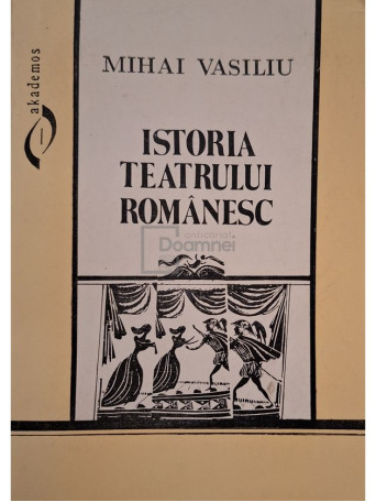 Mihai Vasiliu - Istoria teatrului romanesc - 1995 - Brosata