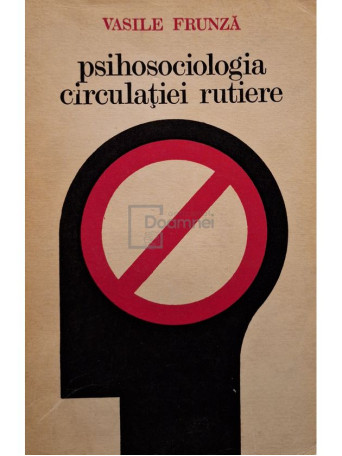 Vasile Frunza - Psihosociologia circulariei rutiere - 1975 - Brosata