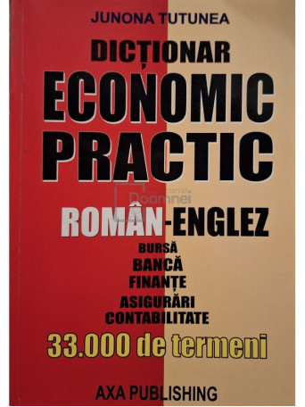 Junona Tutunea - Dictionar economic practic roman-englez - 2006 - Brosata