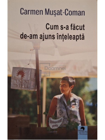 Carmen Musat-Coman - Cum s-a facut de-am ajuns inteleapta - 2017 - Brosata