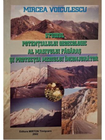 Mircea Voiculescu - Studiul potentialului geoecologic al Masivului Fagaras si protectia mediului inconjurator (semnata) - 2002 - Brosata