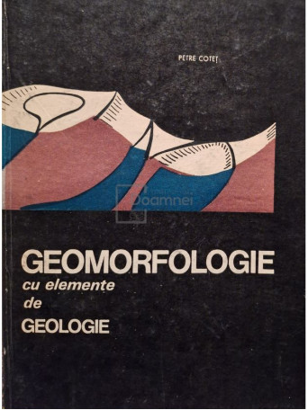 Petre Cotet - Geomorfologie cu elemente de geologie - 1969 - Cartonata