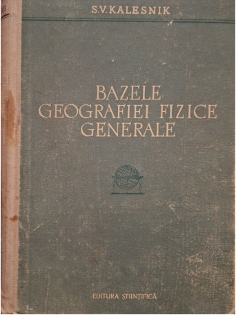 S. V. Kalesnik - Bazele geografiei fizice generale - 1959 - Cartonata