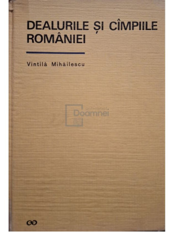 Vintila Mihailescu - Dealurile si campiile Romaniei - 1966 - Cartonata