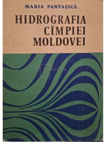 Maria Pantazica - Hidrografia Campiei Moldovei - 1974 - Brosata
