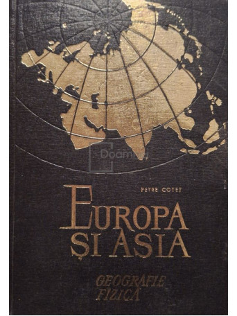 Petre Cotet - Europa si Asia - Geografie fizica (semnata) - 1967 - Cartonata