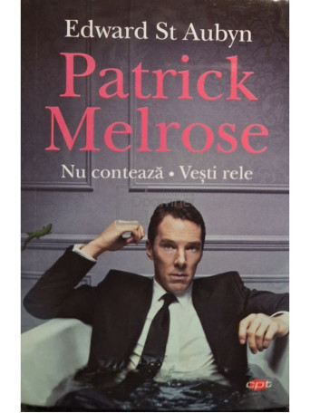 Edward St. Aubyn - Patrick Melrose - Nu conteaza - Vestile rele - 2019 - Brosata