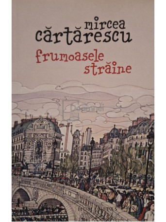 Mircea Cartarescu - Frumoasele straine - 2010 - Brosata