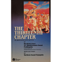 The thirteenth chapter of Bhagavad-Gita as it is