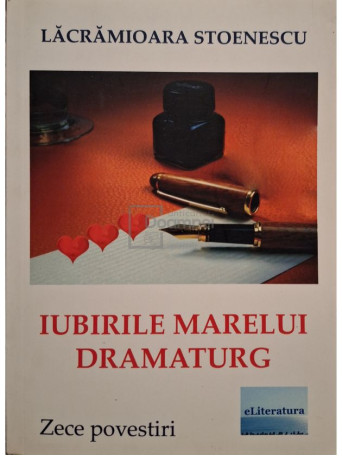 Lacramioara Stoenescu - Iubirile marelui dramaturg (semnata) - 2017 - Brosata