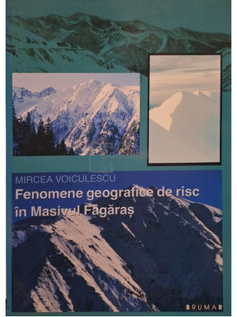Mircea Voiculescu - Fenomene geografice de risc in Masivul Fagaras (semnata) - 2002 - Brosata