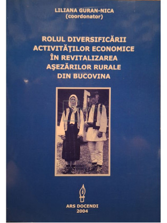 Liliana Guran Nica - Rolul diversificarii activitatilor economice in revitalizarea asezarilor rurale din Bucovina (semnata) - 2004 - Brosata