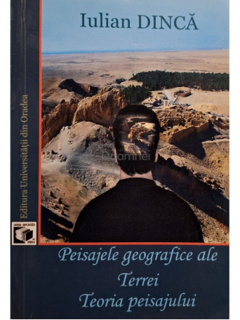 Iulian Dinca - Peisajele geografice ale Terrei - Teoria peisajului (semnata) - 2005 - Brosata