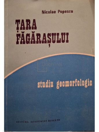 Nicolae Popescu - Tara Fagarasului - Studiu geomorfologic (semnata) - 1990 - Brosata
