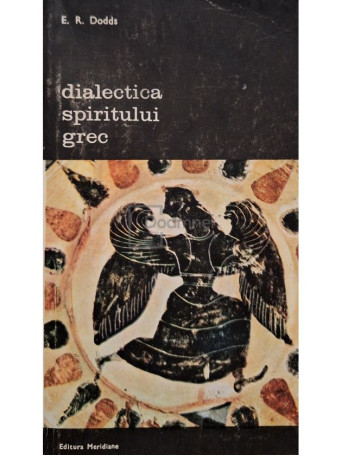 E. R. Dodds - Dialectica spiritului grec - 1983 - Brosata