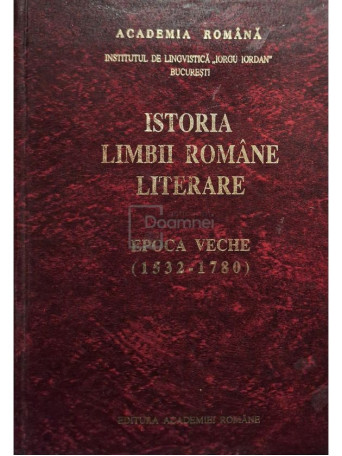 Ion Ghetie (coord.) - Istoria limbii romane literare, epoca veche (1532-1780) (semnata) - 1997 - Cartonata