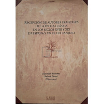 Recepcion de autores franceses de la epoca clasica en los siglos XVIII Y XIX en Espana y en el extranjero
