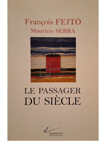 Francois Fejto - Le passager du siecle - 1999 - Brosata