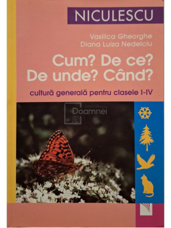 Vasilica Gheorghe - Cum? De ce? De unde? Cand? - Cultura geneala pentru clasele I-IV - 2012 - Brosata