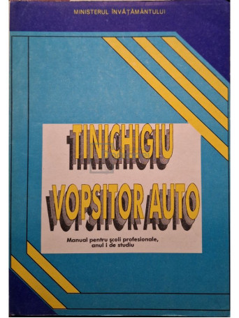 Gh. Zgura - Tinichigiu vopsitor auto - Manual pentru scoli profesionale, anul I de studiu - 1994 - Brosata