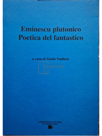 Gisele Vanhese - Eminescu plutonico - Poetica del fantastico - 2007 - Brosata