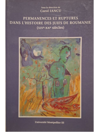 Carol Iancu - Permanences et ruptures dans l'histoire des juifs de Roumanie (XIX-XX siecles) (semnata) - 2004 - Brosata