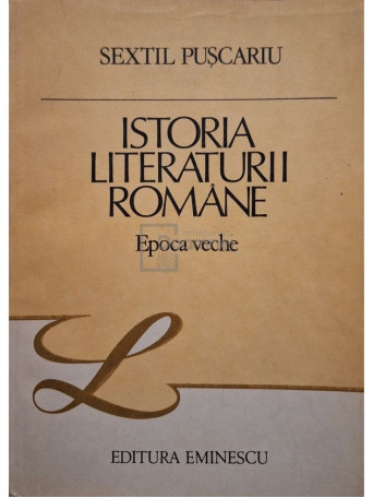 Sextil Puscariu - Istoria literaturii romane - Epoca veche (semnata) - 1987 - Brosata