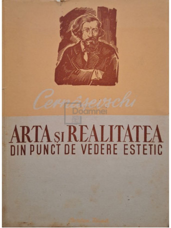N. G. Cernasevscki - Arta si realitatea din puncte de vedere estetic - 1952 - Brosata