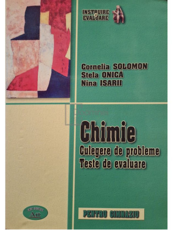 Cornelia Solomon - Chimie - Culegere de probleme - Teste de evaluare - 2006 - Brosata