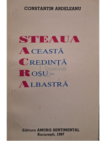 Constantin Ardeleanu - Steaua - Aceasta credinta rosu-albastra (semnata) - 1997 - Brosata