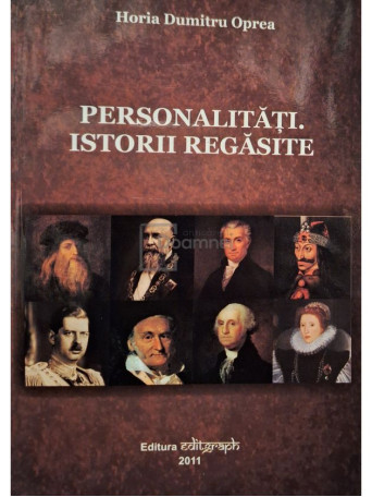 Horia Dumitru Oprea - Personalitati. Istorii regasite - 2011 - Brosata