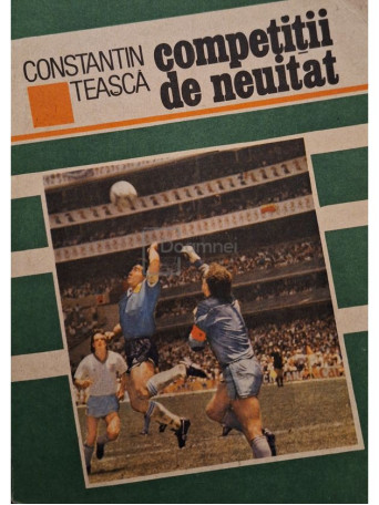 Constantin Teasca - Competitii de neuitat - 1989 - Brosata