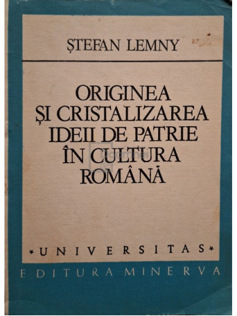 Stefan Lemny - Originea si cristalizarea ideii de patrie in cultura romana - 1986 - Brosata