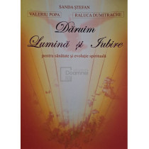 Daruim lumina si iubire pentru sanatate si evolutie spirituala