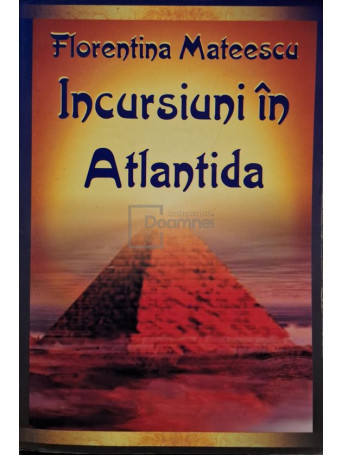 Florentina Mateescu - Incursiuni in Atlantida - 2008 - Brosata
