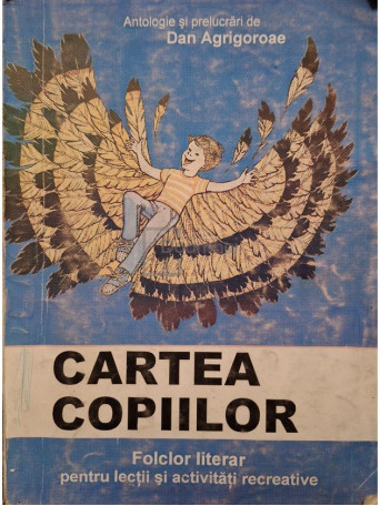 Dan Agrigoroae - Cartea copiilor, vol. 1 - 2001 - Brosata