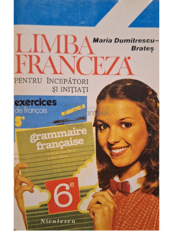 Maria Dumitrescu-Brates - Limba franceza pentru incepatori si initiati - 1995 - Brosata