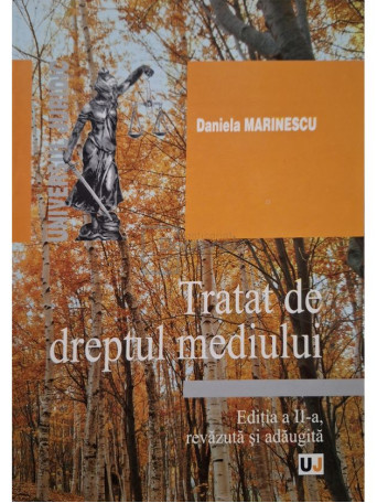 Daniela Marinescu - Tratat de dreptul mediului, editia a II-a (semnata) - 2007 - Brosata
